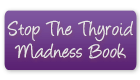 Stop the Thyroid Madness Book